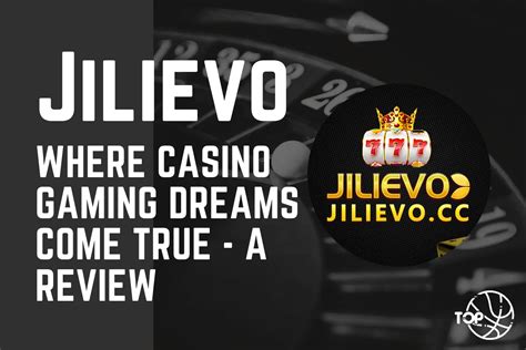 Jilievo: Where Casino Gaming Dreams Come True .